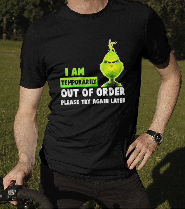 The Grinch I Am Temporarily Out Of Order Please Try Again Later Merry Christmas T-Shirt
