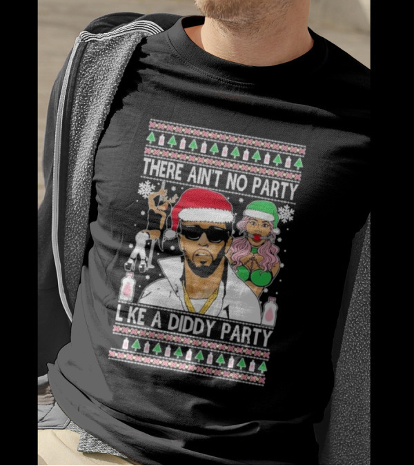 There Ain’t No Party Like A Diddy Party Ugly Christmas Sweater Featuring Holiday Icons T-Shirt