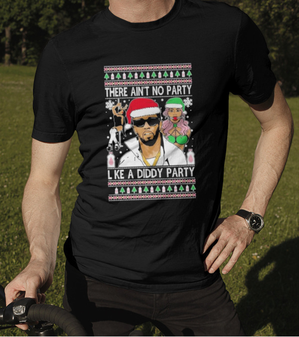There Ain’t No Party Like A Diddy Party Ugly Christmas Sweater Featuring Holiday Icons T-Shirt