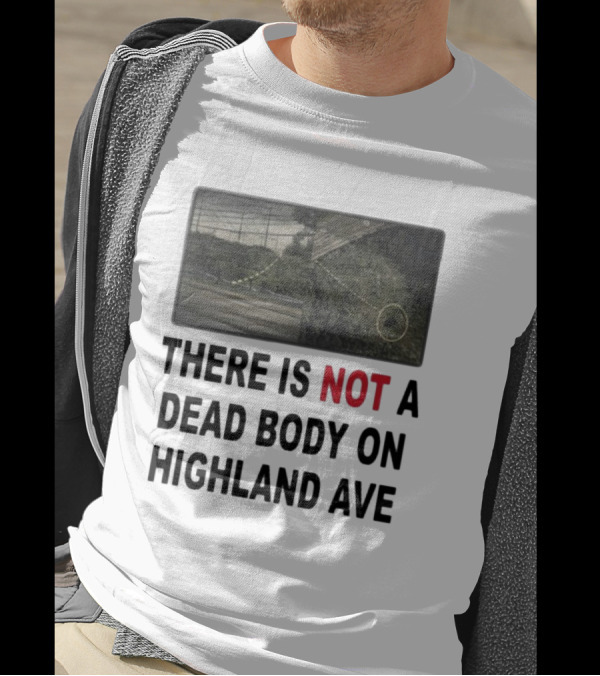 THERE IS NOT A DEAD BODY ON HIGHLAND AVE Image Of Marked Road And Grass With Circle T-Shirt