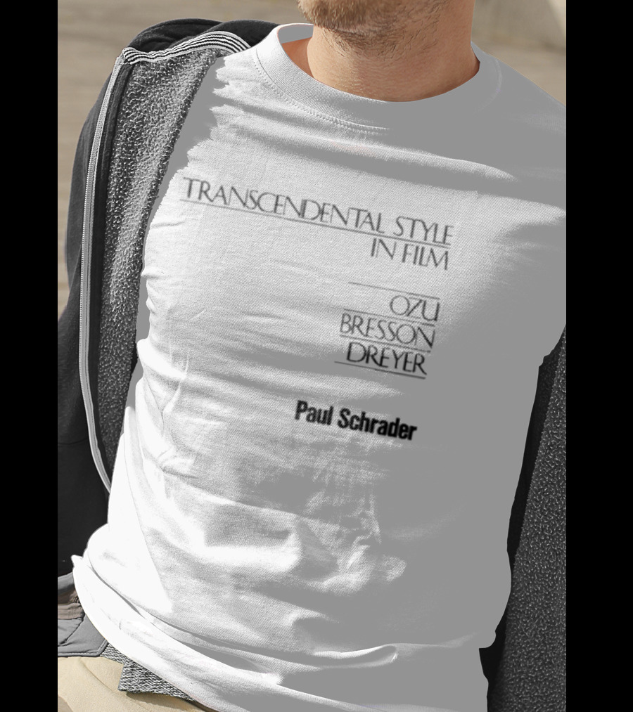 Transcendental Style In Film Ozu Bresson Dreyer Paul Schrader T-Shirt