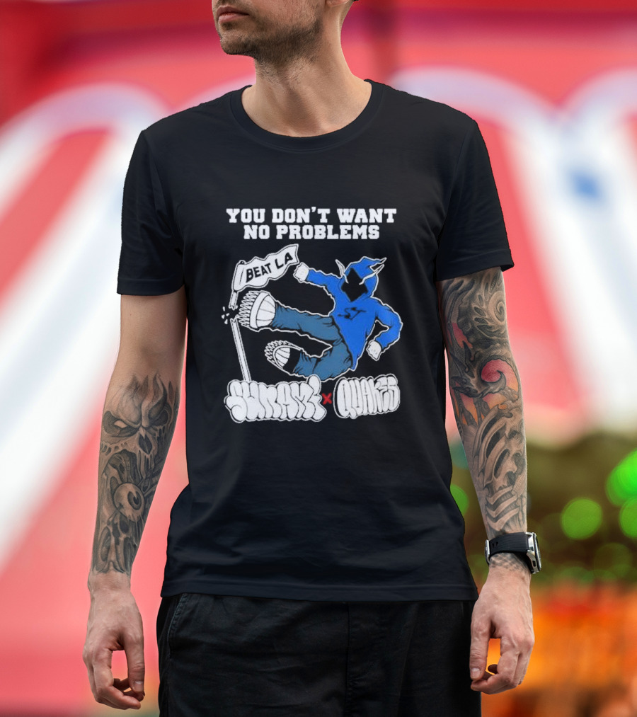 You Don’t Want No Problems Beat LA SunamI x Quakes T-Shirt