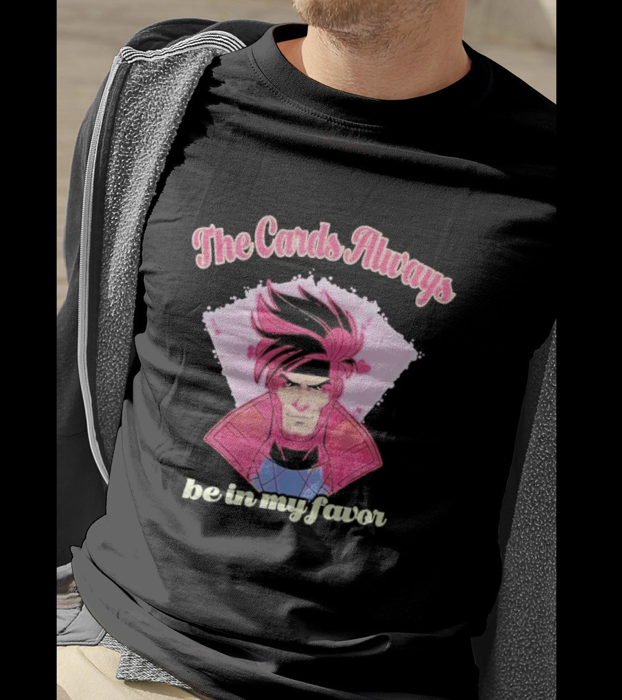 The Cards Always Be In My Favor Gambit Inspired T-Shirt