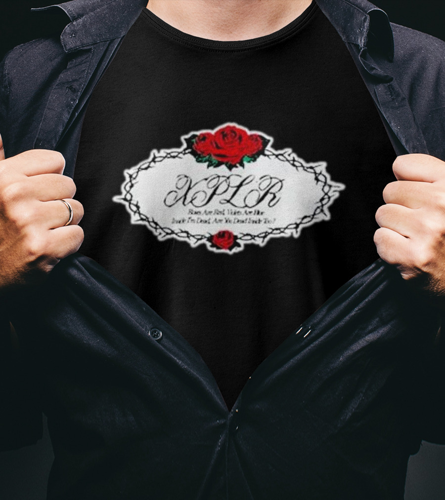 XPLR Roses Are Red Violets Are Blue Inside I'm Dead Are You Dead Inside Too T-Shirt