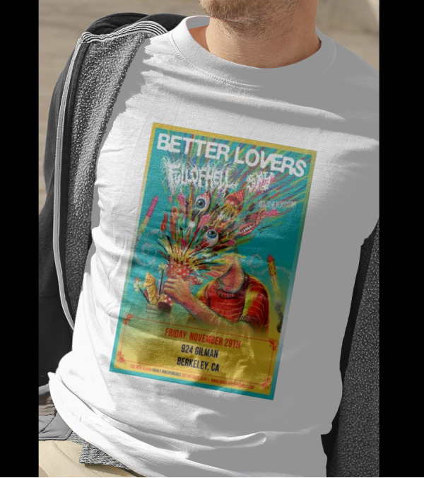 Better Lovers With Full Of Hell And End At 924 Gilman Berkeley CA Friday November 29th T-Shirt