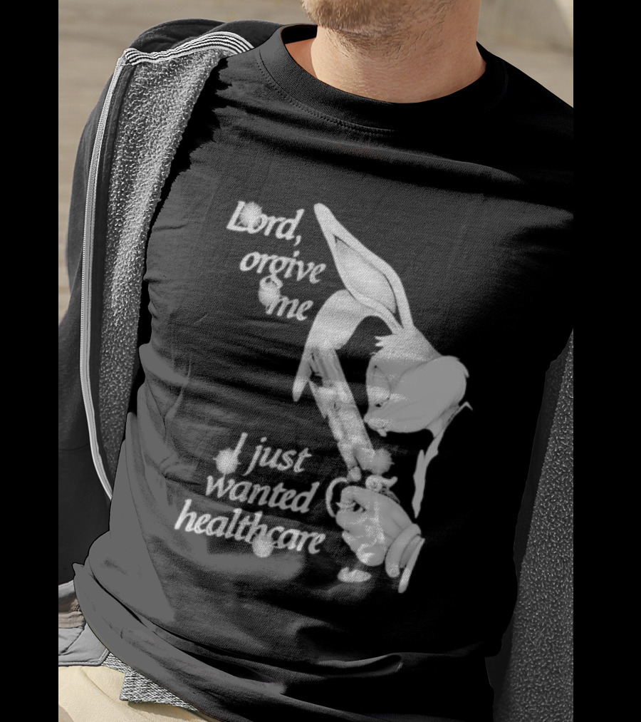 Lord Forgive Me I Just Wanted Healthcare Bugs Bunny Gun T-Shirt