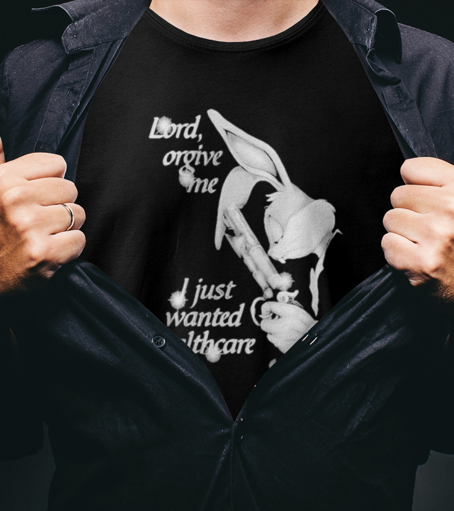 Lord Forgive Me I Just Wanted Healthcare Bugs Bunny Gun T-Shirt