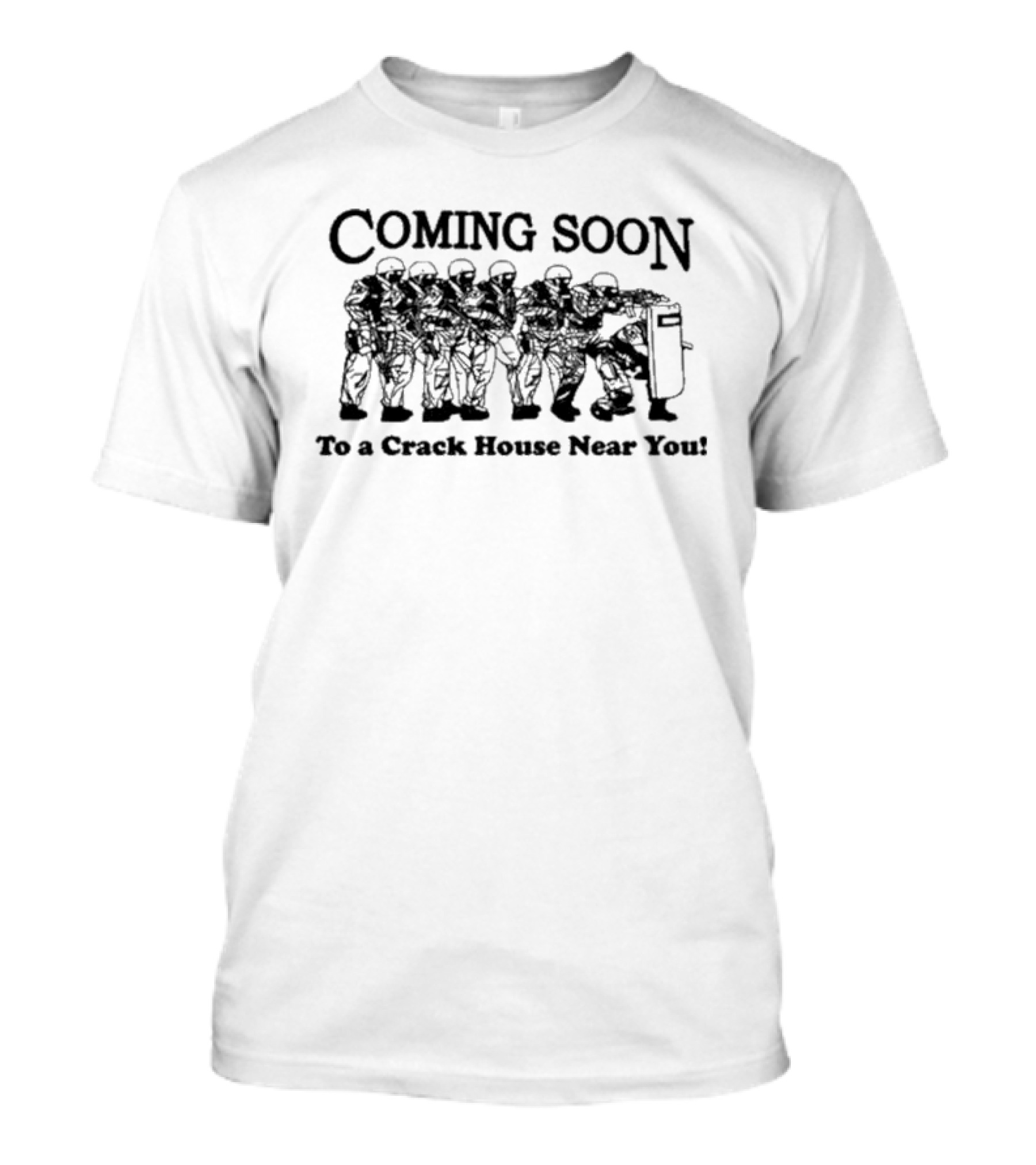 Coming Soon To A Crack House Near You With Tactical Team Lineup T-Shirt