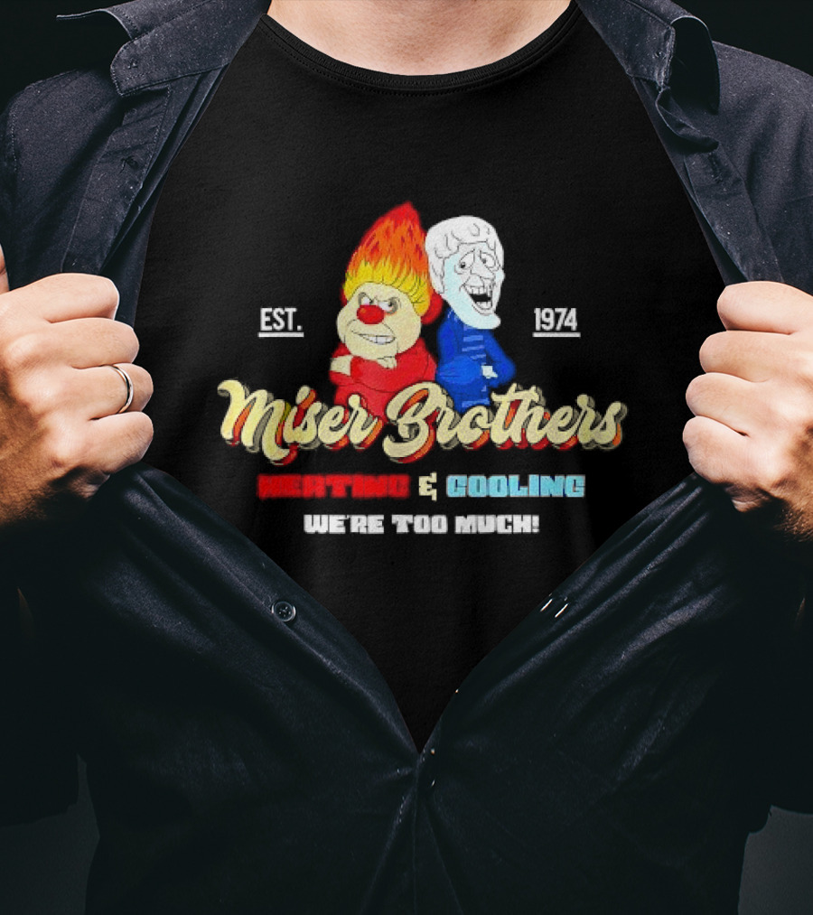 Miser Brothers Heating And Cooling We're Too Much Est. 1974 T-Shirt