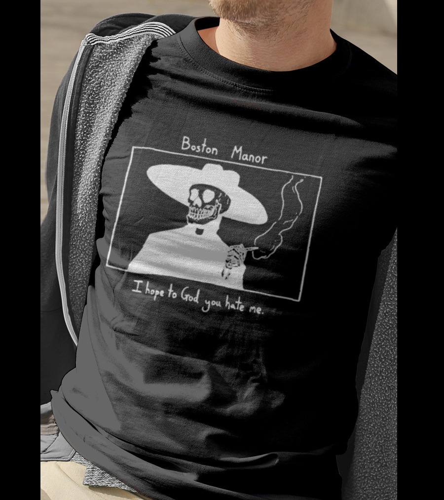 Boston Manor Smoking Skeleton In Hat With I Hope To God You Hate Me T-Shirt