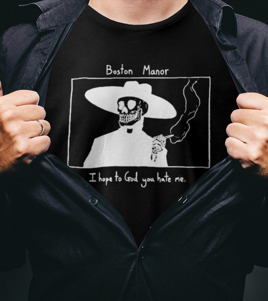 Boston Manor Smoking Skeleton In Hat With I Hope To God You Hate Me T-Shirt