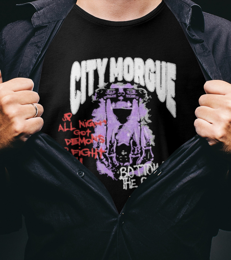 City Morgue Up All Night Got Demons To Fight Bottom Of The Barrel T-Shirt