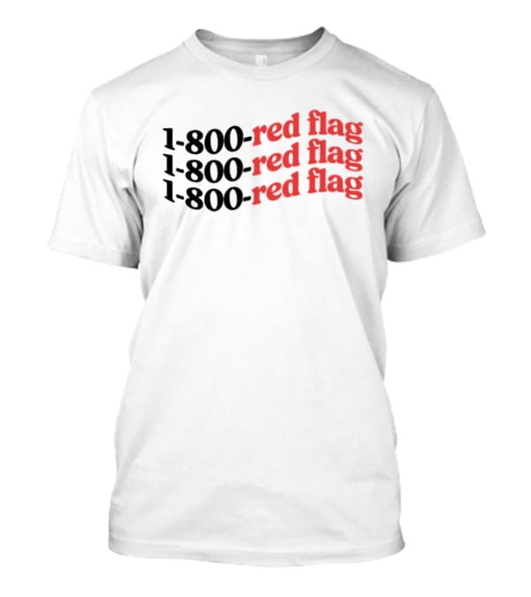 1-800-Red Flag Red Flag 1-800-Red Flag Red Flag 1-800-Red Flag Red Flag T-Shirt