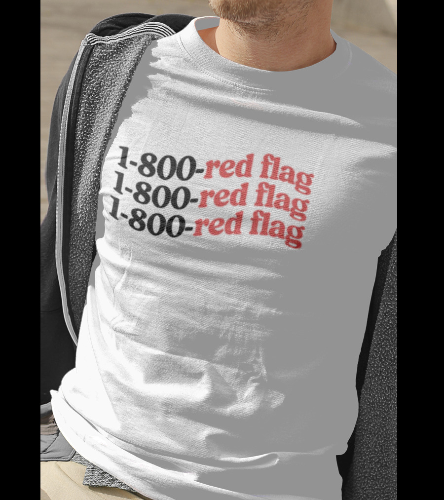 1-800-Red Flag Red Flag 1-800-Red Flag Red Flag 1-800-Red Flag Red Flag T-Shirt