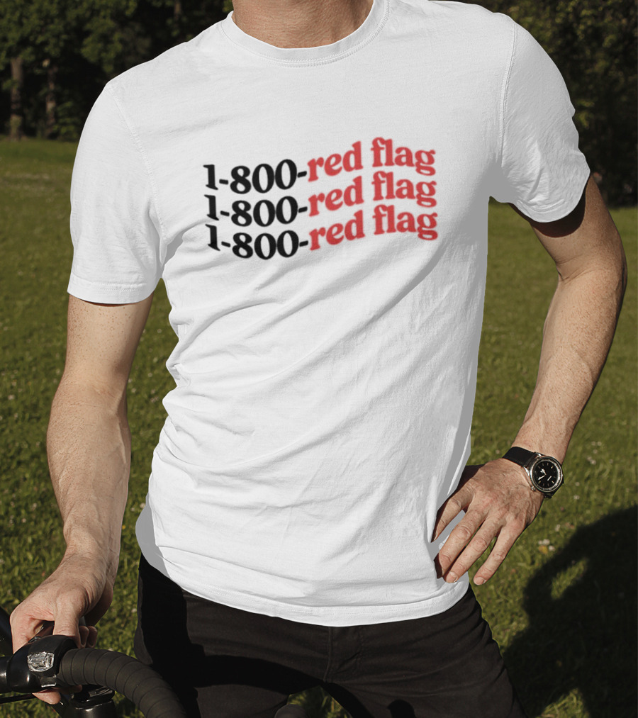 1-800-Red Flag Red Flag 1-800-Red Flag Red Flag 1-800-Red Flag Red Flag T-Shirt