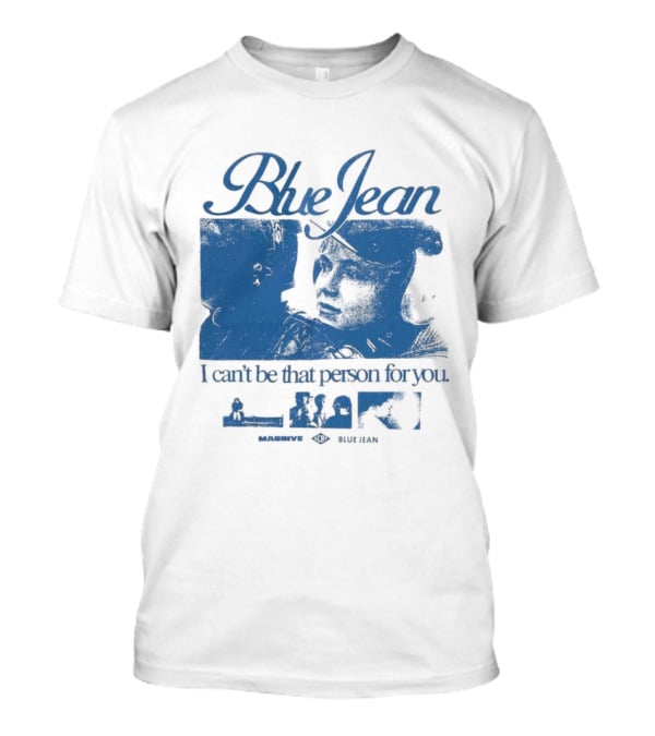 Blue Jean I Can’t Be That Person For You Massive Blue Jean T-Shirt