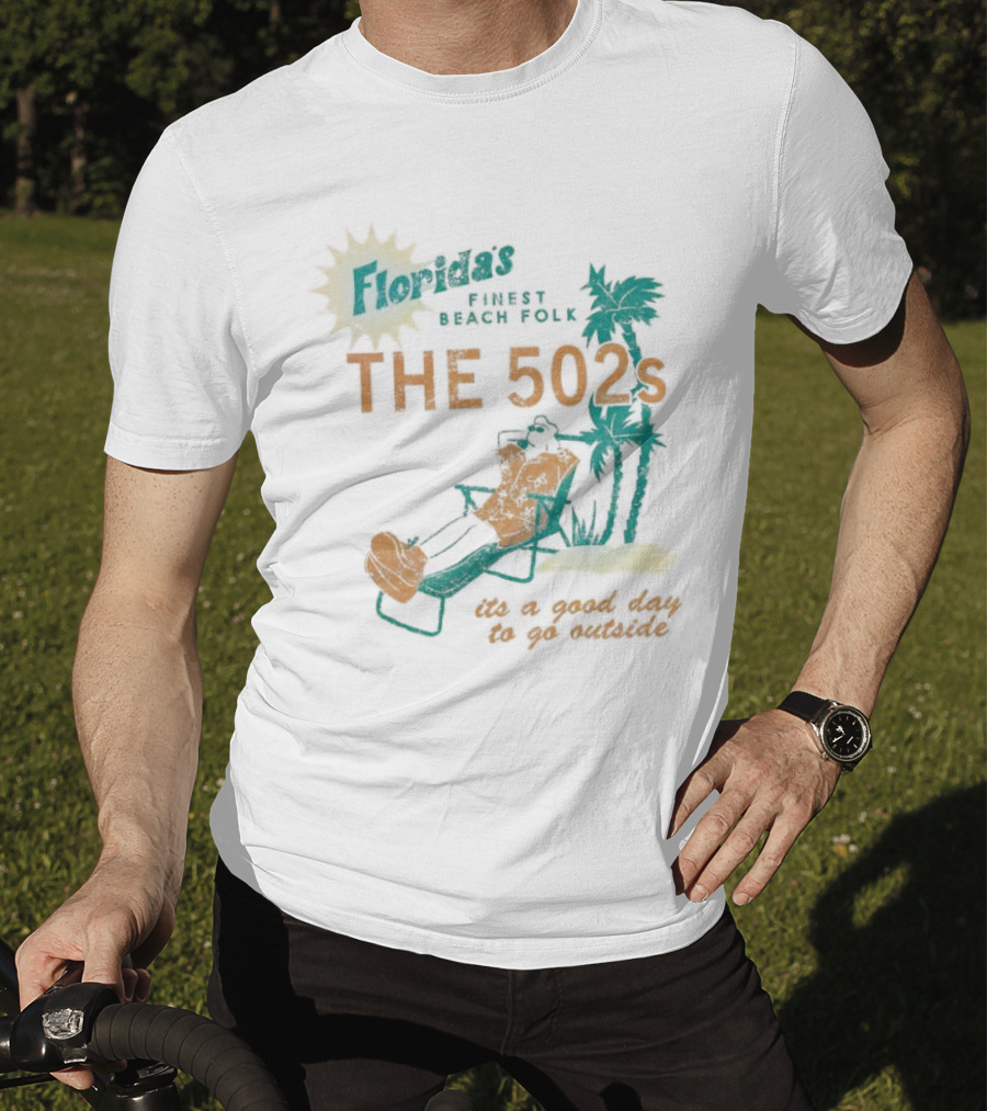 Florida’s Finest Beach Folk The 502s It’s A Good Day To Go Outside T-Shirt