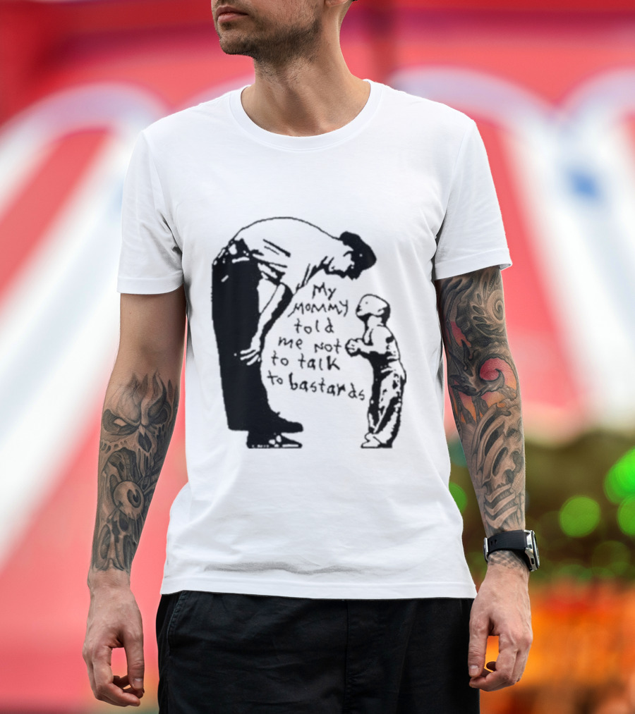 My Mommy Told Me Not To Talk To Bastards Kids and Adults Communicating T-Shirt