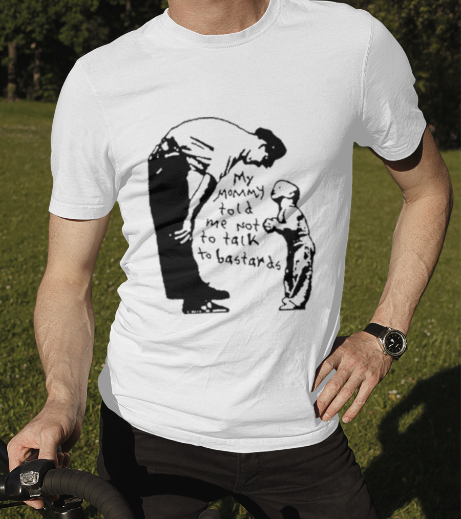 My Mommy Told Me Not To Talk To Bastards Kids And Adults Communicating T-Shirt