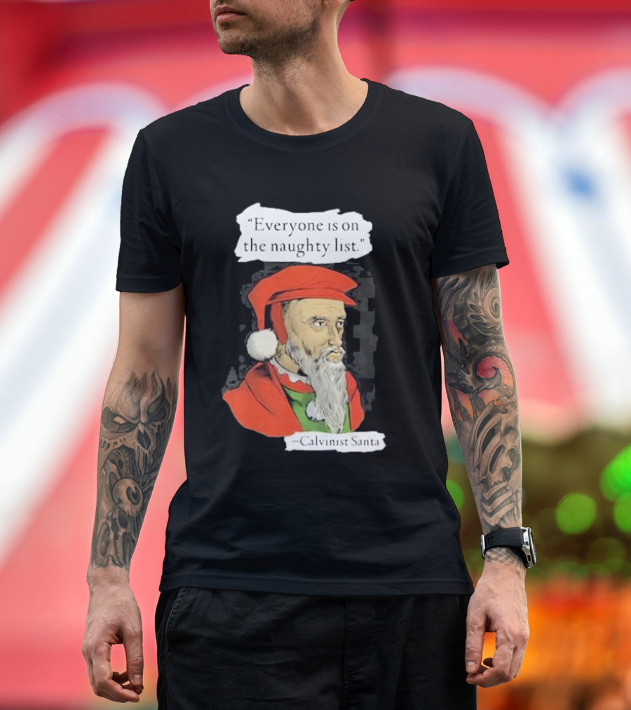 Calvinist Santa Everyone Is On The Naughty List Santa Hat Beard T-Shirt