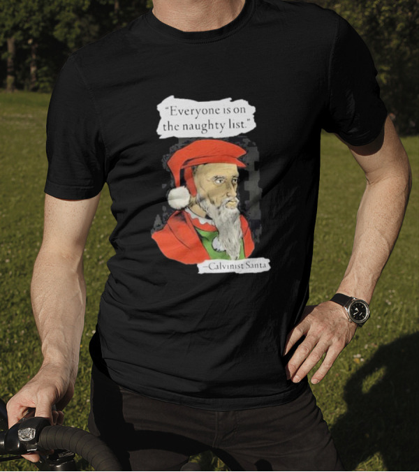 Calvinist Santa Everyone Is On The Naughty List Santa Hat Beard T-Shirt
