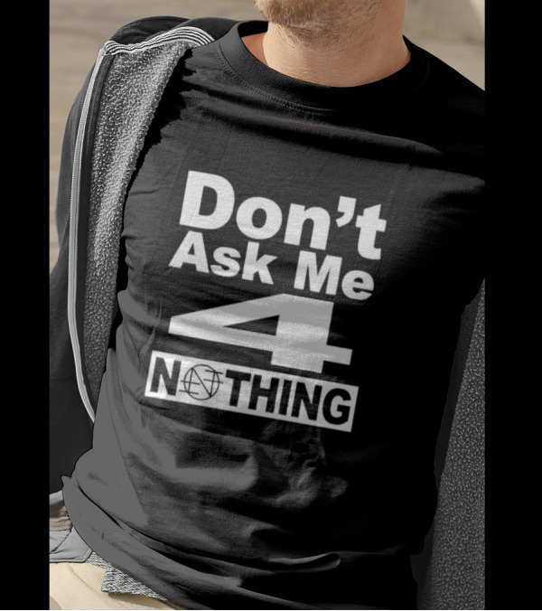 Don’t Ask Me 4 Nothing Basketball Symbolized Text T-Shirt