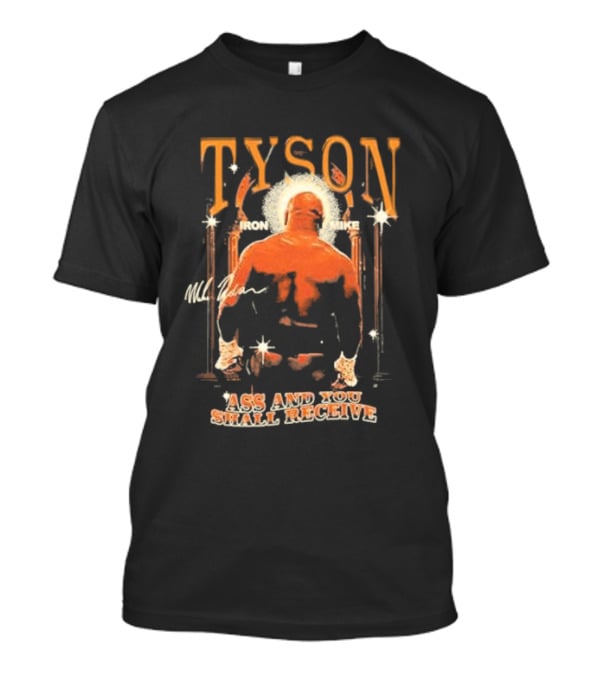 Tyson Iron Mike Ass And You Shall Receive T-Shirt