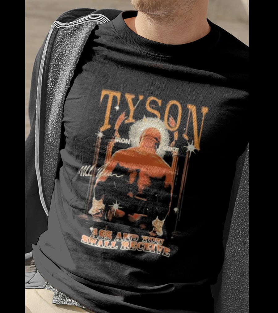 Tyson Iron Mike Ass And You Shall Receive T-Shirt