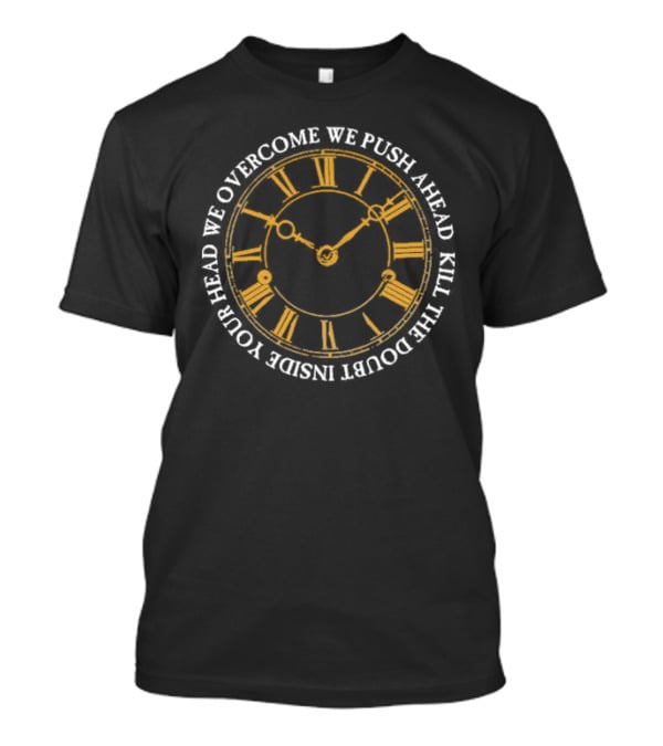 Modern Life Is War First And Ellen Overcome We Push Ahead Kill The Doubt Inside Your Head Roman Numeral Clock T-Shirt