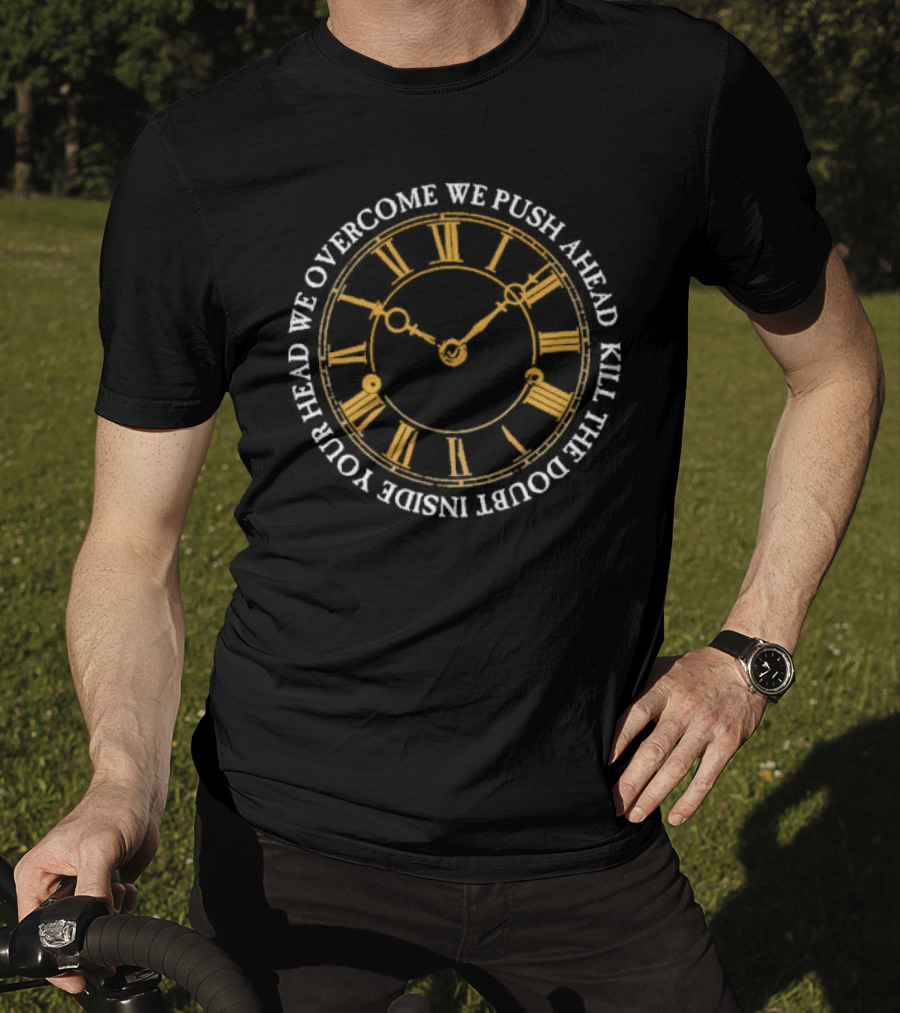 Modern Life Is War First And Ellen Overcome We Push Ahead Kill The Doubt Inside Your Head Roman Numeral Clock T-Shirt