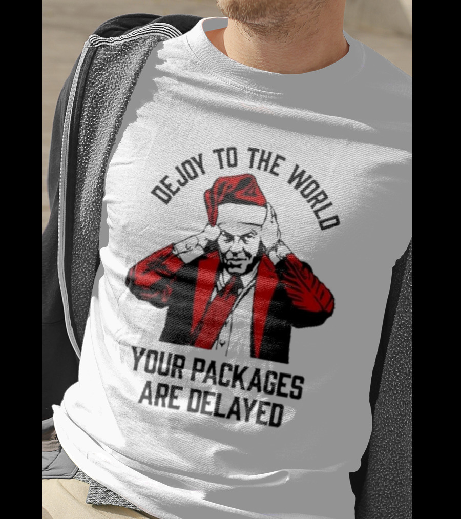 Dejoy To The World Your Packages Are Delayed Santa Claus Stressful Holiday Delivery T-Shirt