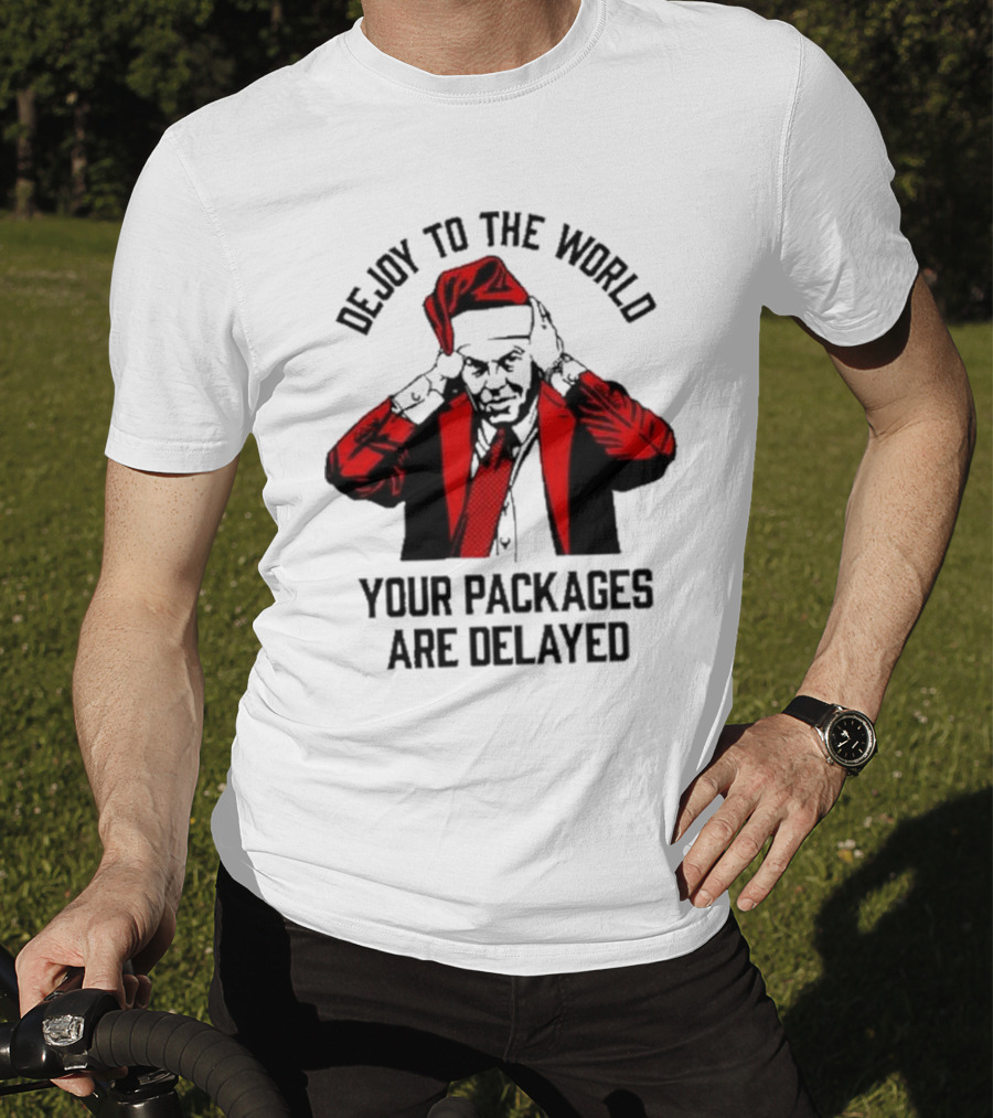Dejoy To The World Your Packages Are Delayed Santa Claus Stressful Holiday Delivery T-Shirt