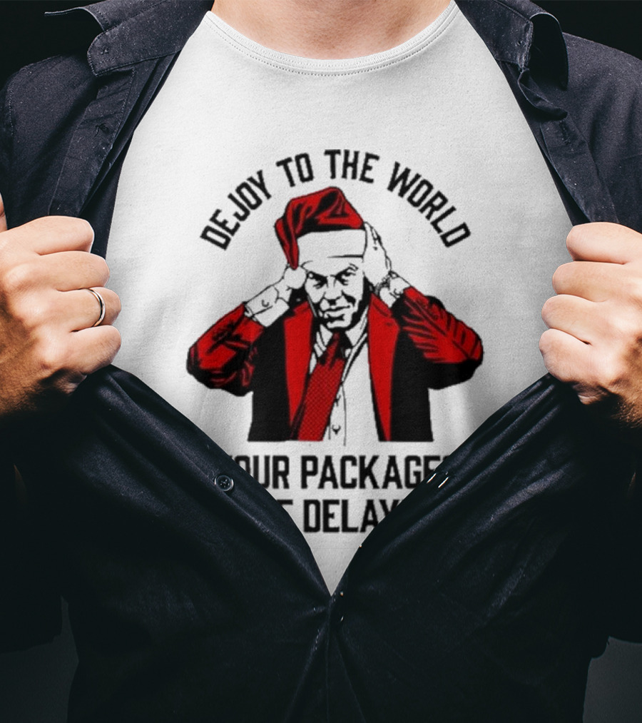Dejoy To The World Your Packages Are Delayed Santa Claus Stressful Holiday Delivery T-Shirt