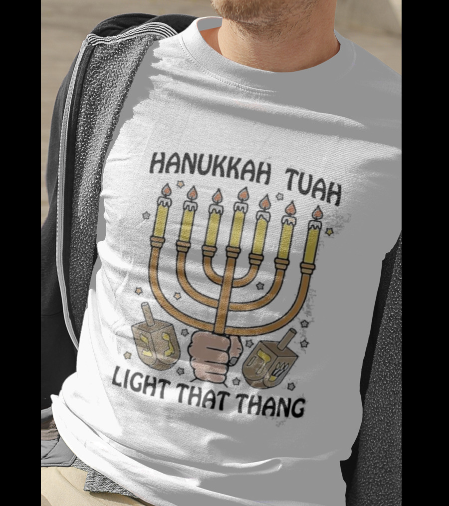 Hanukkah Tuah Light That Thang Menorah Dreidel Candles T-Shirt