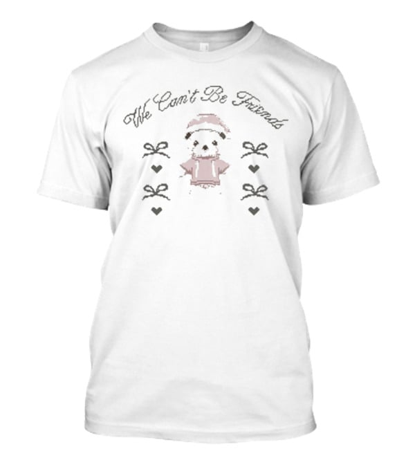 We Can’t Be Friends Cute Bear With Bows And Hearts T-Shirt