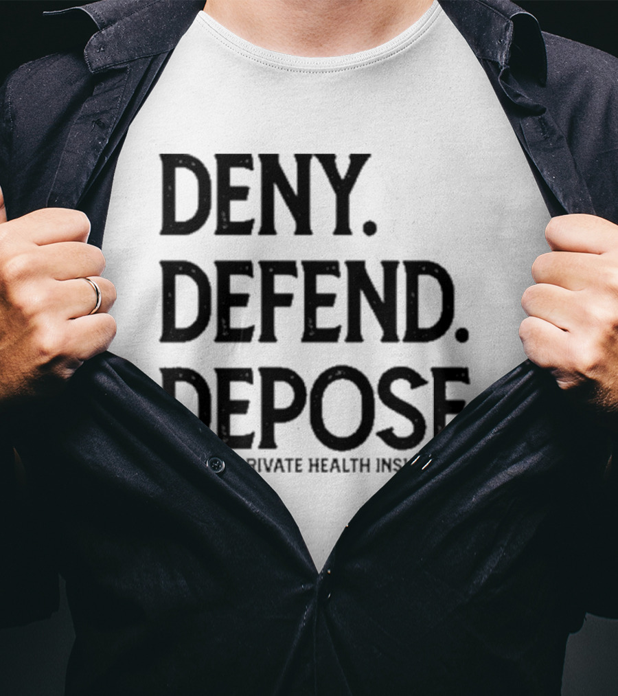Deny Defend Depose Abolish Private Health Insurance T-Shirt