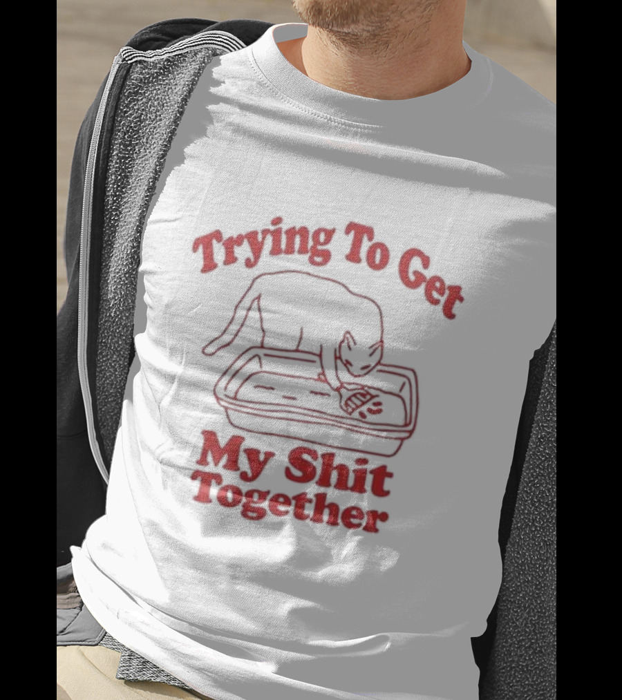 Trying To Get My Shit Together Cat With Litter Box T-Shirt