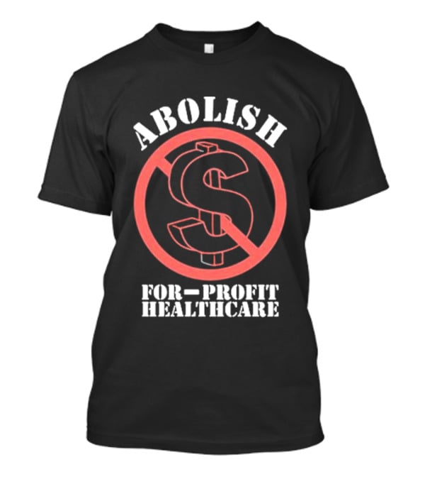 Abolish For-Profit Healthcare Dollar Sign Protest T-Shirt