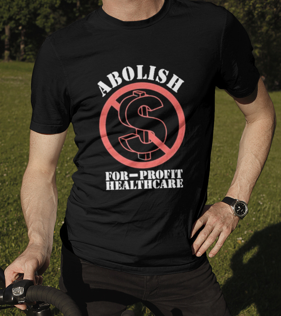 Abolish For-Profit Healthcare Dollar Sign Protest T-Shirt