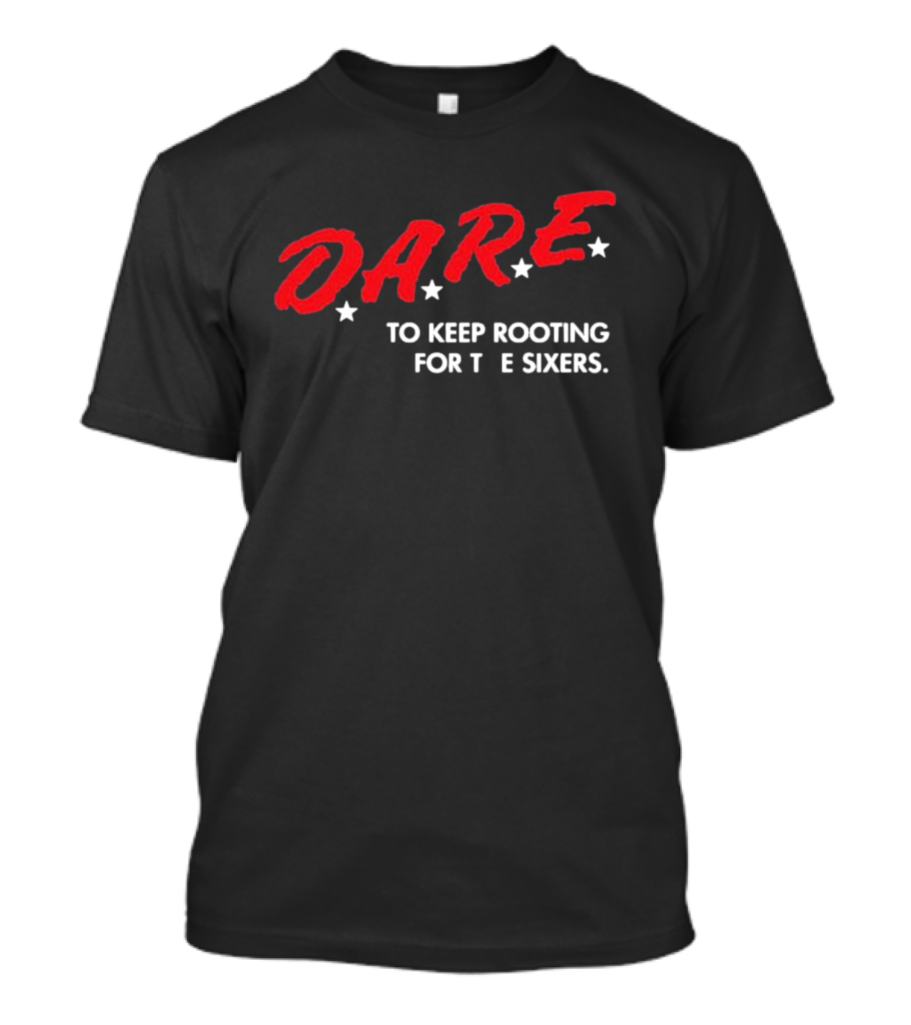 D.A.R.E. To Keep Rooting For The Sixers T-Shirt