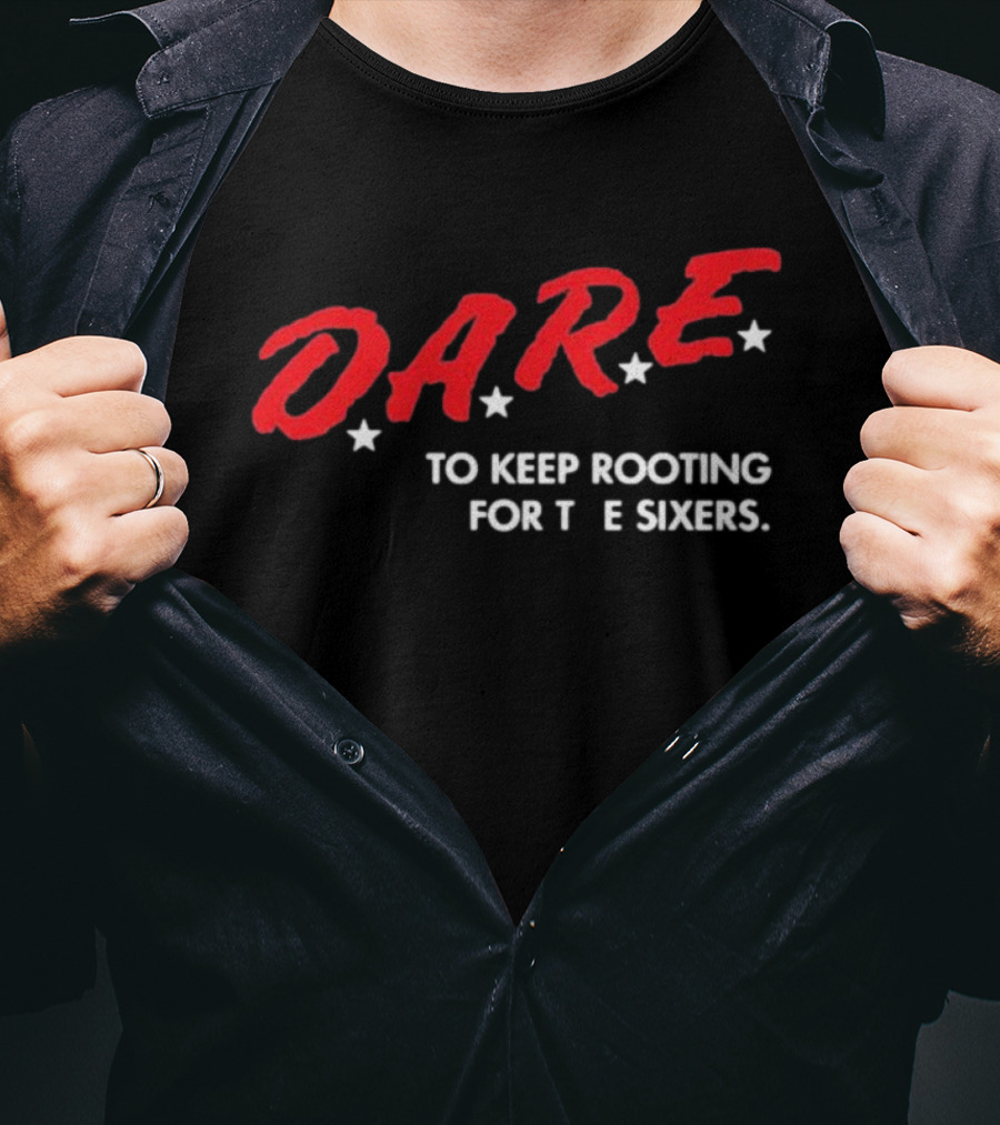 D.A.R.E. To Keep Rooting For The Sixers T-Shirt