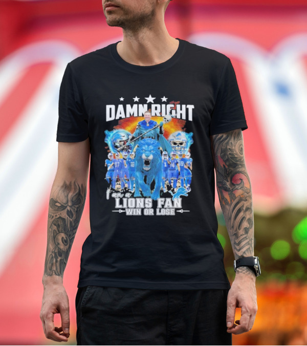 Premium T-Shirt: Damn Right I Am A Detroit Lions Fan Win Or Lose Champions T-Shirt Damn Right I Am A Detroit Lions Fan Win Or Lose Champions T-Shirt
