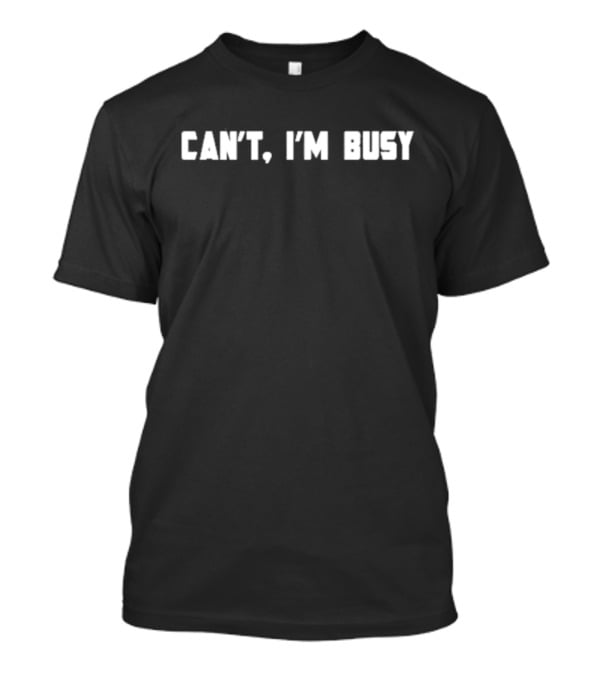 Cathy Kelley Can't I'm Busy T-Shirt