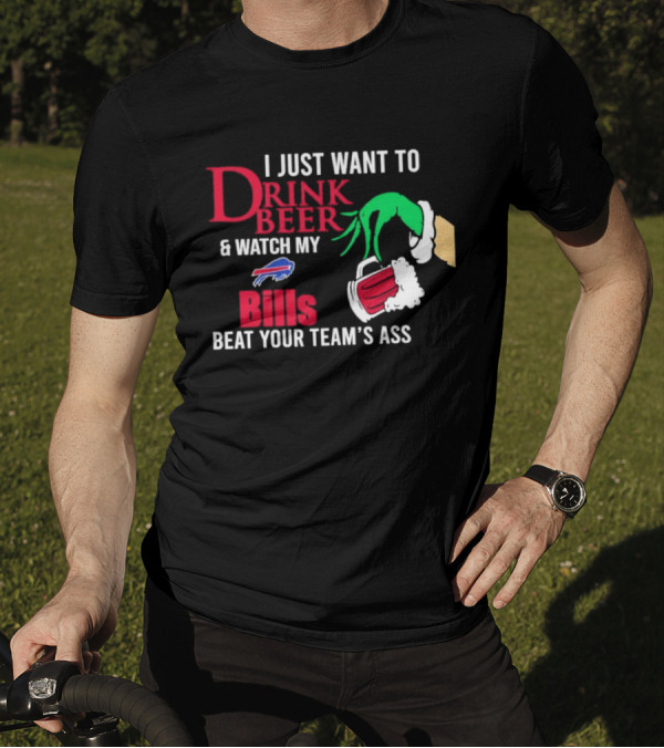 Grinch I Just Want To Drink Beer And Watch My Bills Beat Your Team's Ass T-Shirt