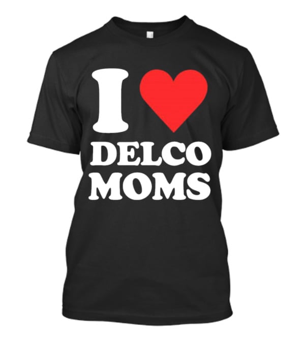 I Heart Delco Moms T-Shirt