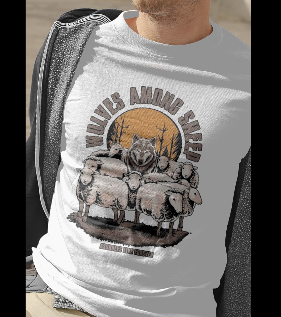 Wolves Among Sheep Assholes Live Forever Wolf And Sheep Circle T-Shirt
