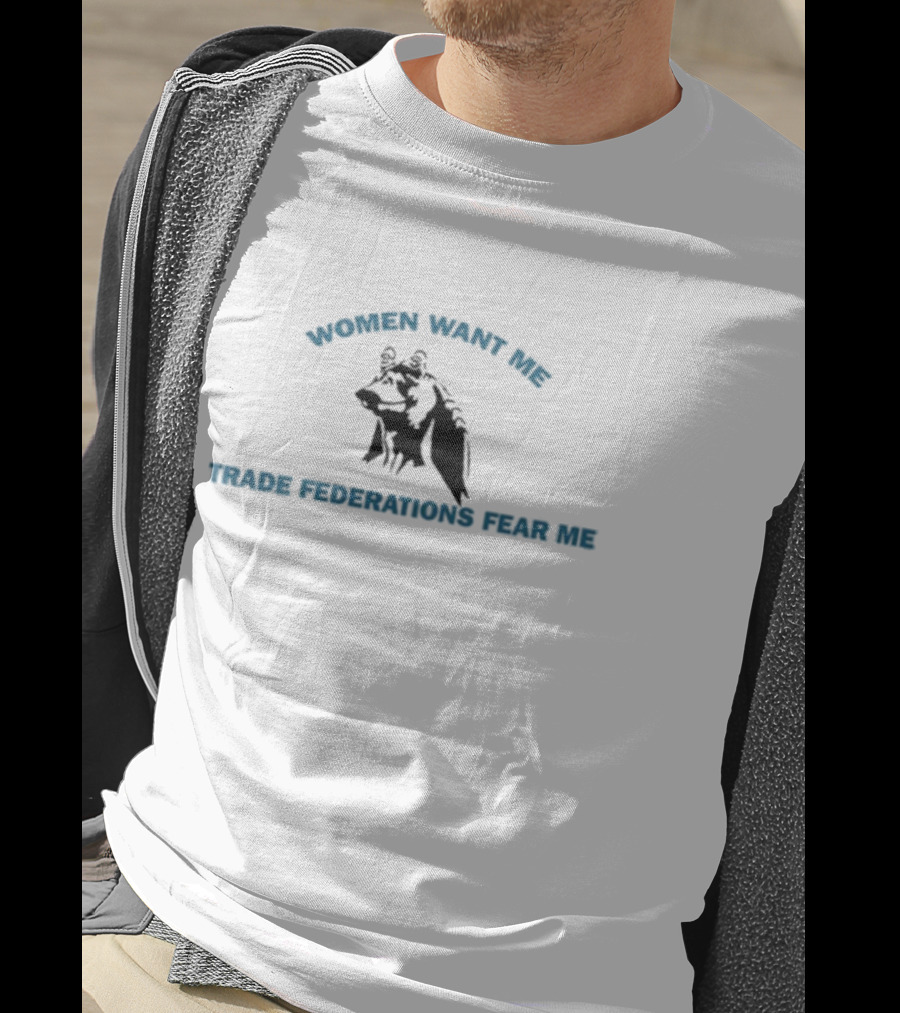 Women Want Me Trade Federations Fear Me Star Wars Jar Jar Binks T-Shirt