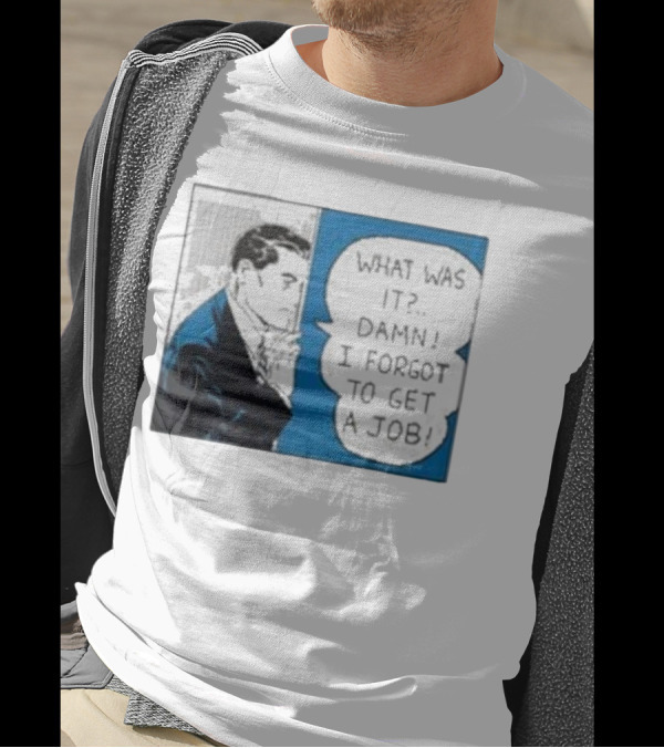 What Was It Damn I Forgot To Get A Job Roy Lichtenstein Comic T-Shirt