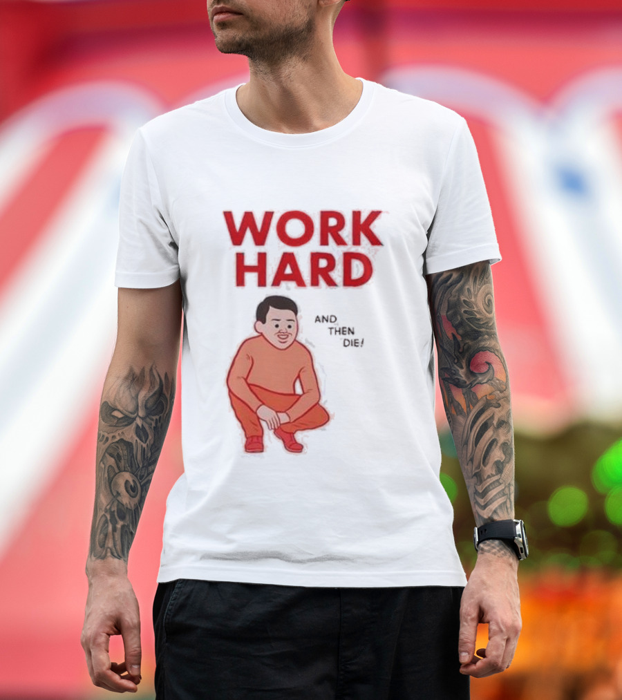 Work Hard And Then Die Red Text with Squatting Character T-Shirt