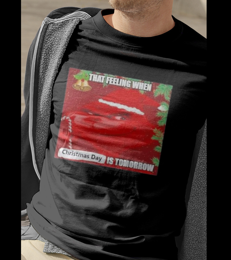 That Feeling When Christmas Day Is Tomorrow Santa Grinch T-Shirt